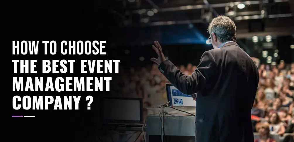 HOW TO CHOOSE THE BEST EVENT MANAGEMENT COMPANY?