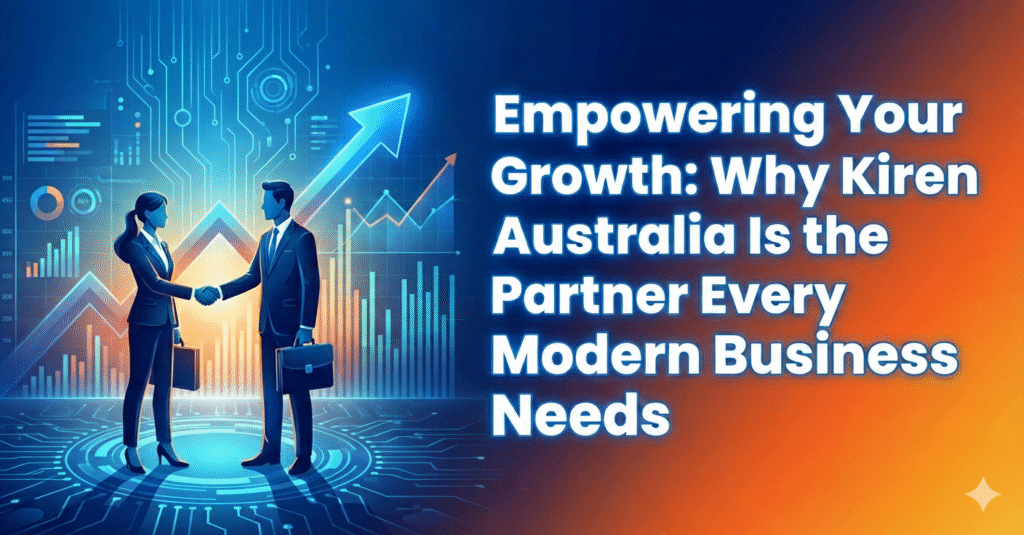 Empowering Your Growth: Why Kiren Australia Is the Partner Every Modern Business Needs